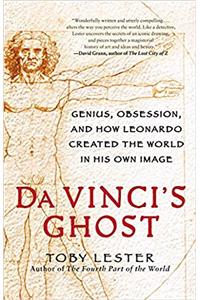 Da Vincis Ghost: Genius, Obsession, and How Leonardo Created the World in His Own Image