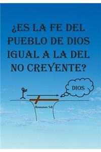 Es La Fe del Pueblo de Dios Igual a la del No Creyente?