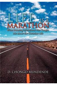 Life Is A Marathon: What Running Marathons Has Taught Me about the Christian Life