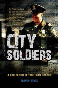 City Soldiers: A Collection of True Crime Stories