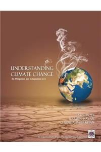 Understanding Climate Change-Its Mitigationa and Adaptation to It