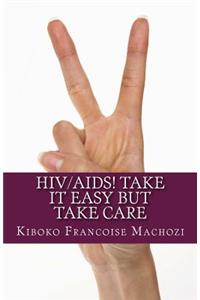 HIV/AIDS! TAKE IT EASY but TAKE CARE