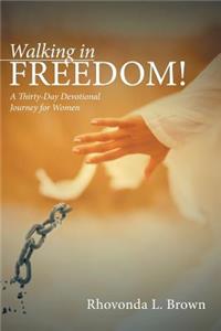 Walking in Freedom!: A Thirty-Day Devotional Journey for Women