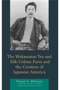 Wakamatsu Tea and Silk Colony Farm and the Creation of Japanese America