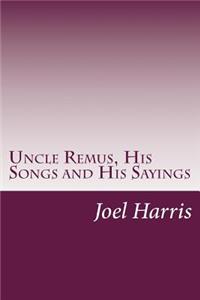 Uncle Remus, His Songs and His Sayings