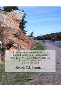 Roadside Geology of the Trans-Canada 17 and Route 638 Loop in Ontario Canada