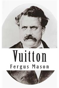 Vuitton: A Biography of Louis Vuitton