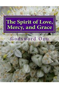 The Spirit of Love, Mercy, and Grace