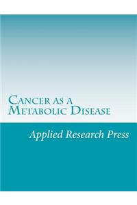 Cancer as a Metabolic Disease