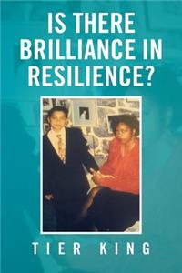 Is There Brilliance in Resilience?