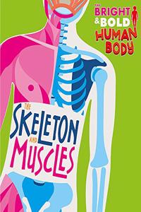 The Bright and Bold Human Body: The Skeleton and Muscles