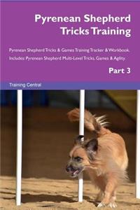 Pyrenean Shepherd Tricks Training Pyrenean Shepherd Tricks & Games Training Tracker & Workbook. Includes: Pyrenean Shepherd Multi-Level Tricks, Games & Agility. Part 3