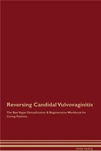 Reversing Candidal Vulvovaginitis The Raw Vegan Detoxification & Regeneration Workbook for Curing Patients