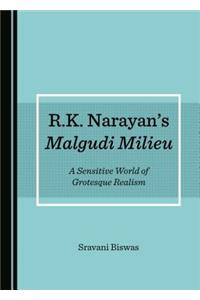 R.K. Narayanâ (Tm)S Malgudi Milieu: A Sensitive World of Grotesque Realism