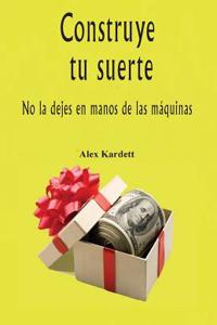 Construye tu suerte
