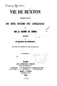 Vie de Buxton, précédée et suivie de deux notices sur l'esclavage et sur la colonie de Libéria