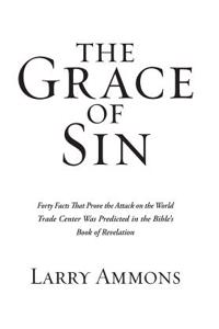 Grace of Sin: Forty Facts That Prove the Attack on the World Trade Center Was Predicted in the Bible's Book of Revelation