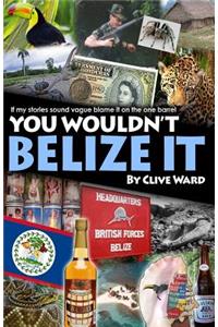 You Wouldn't Belize it