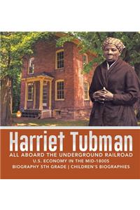 Harriet Tubman All Aboard the Underground Railroad U.S. Economy in the mid-1800s Biography 5th Grade Children's Biographies
