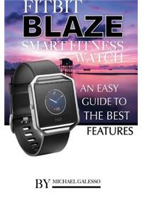 Fitbit Blaze Smart Fitness Watch: An Easy Guide to the Best Features