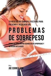 70 Recetas De Comidas Efectivas Para Prevenir Y Resolver Sus Problemas De Sobrepeso