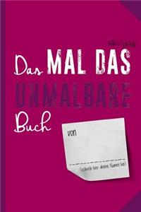 Das Mal das Unmalbare Buch: Das dritte Buch zum fertig machen