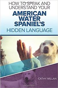 How to Speak and Understand Your American Water Spaniel's Hidden Language
