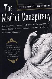 The Medici Conspiracy: The Illicit Journey of Looted Antiquities-- From Italy's Tomb Raiders to the World's Greatest Museums