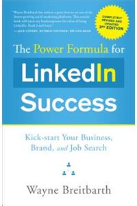 The Power Formula for Linkedin Success (Third Edition - Completely Revised): Kick-Start Your Business, Brand, and Job Search