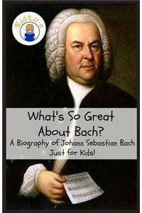 What's So Great About Bach?