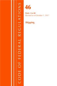 Code of Federal Regulations, Title 46 Shipping 1-40, Revised as of October 1, 2017