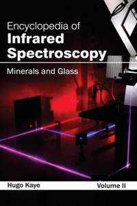 Encyclopedia of Infrared Spectroscopy: Volume II (Minerals and Glass)