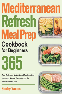 Mediterranean Refresh Meal Prep Cookbook for Beginners