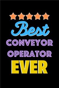 Best Conveyor Operator Evers Notebook - Conveyor Operator Funny Gift