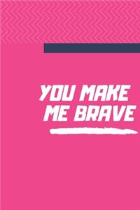 You Make Me Brave