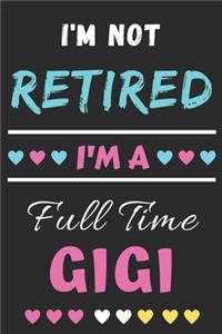I'm Not Retired I'm A Full Time Gigi