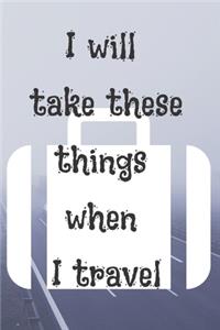 I Will Take These Things When I Travel
