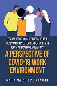 Transformational Leadership as a Necessary Style for Gender Parity in South African Organisations