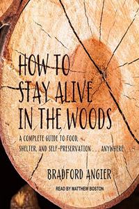 How to Stay Alive in the Woods Lib/E