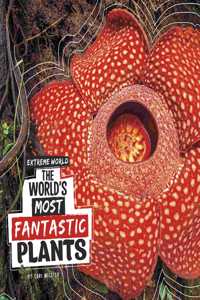 The World's Most Fantastic Plants