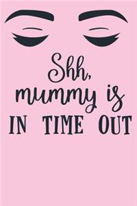 Shh Mummy Is In Time Out