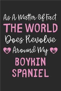 As A Matter Of Fact The World Does Revolve Around My Boykin Spaniel