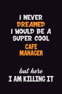 I Never Dreamed I would Be A Super Cool Cafe Manager But Here I Am Killing It