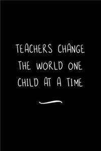 Teachers Change the World one Child at a time