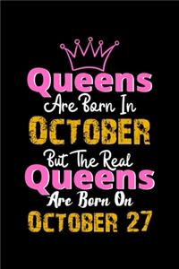 Queens Are Born In October Real Queens Are Born In October 27 Notebook Birthday Funny Gift