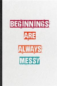Beginnings Are Always Messy