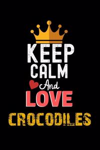 Keep Calm And Love crocodiles Notebook - crocodiles Funny Gift