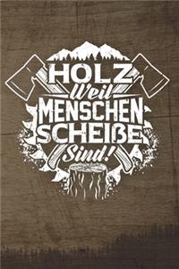 Holz Weil Menschen Scheiße Sind!