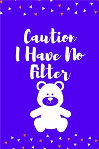 Caution I Have No Filter
