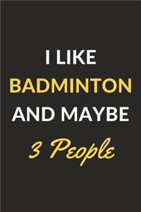I Like Badminton And Maybe 3 People